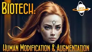 Biotech: Human Modification & Augmentation