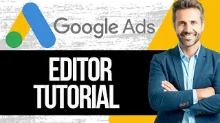 How to Use Google Ads Editor | Full Tutorial 2024