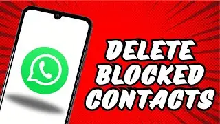 How to delete blocked contacts on Whatsapp