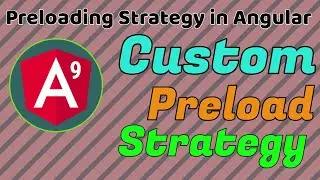 Custom Preloading strategy - Part 2 (Preload: CUSTOM) in Angular