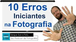 10 erros de iniciantes na fotografia - Dicas p/ fotógrafos