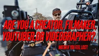 Creator, Filmmaker, Youtuber, Are you lost? Advice from a 10+ Year Cinematographer!