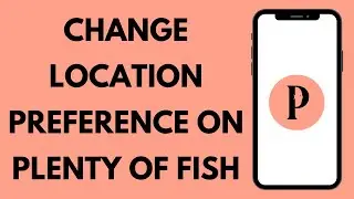 How to Change Location Preferences on Plenty of Fish