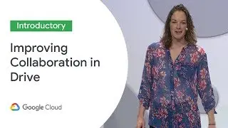 New Features for Collaboration in Drive  (Cloud Next 19)