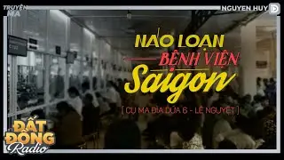 Nghe truyện ma : NÁO LOẠN BỆNH VIỆN SÀI GÒN | CỤ MA ĐÌA DỨA 6 | Nguyễn Huy diễn đọc