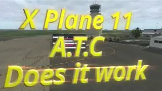 Flight Simulation - X Plane 11 - ATC Does It Really Work - 11.40 Beta