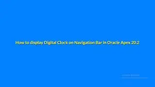 How to display Digital Clock on Navigation Bar in Oracle Apex 20.2