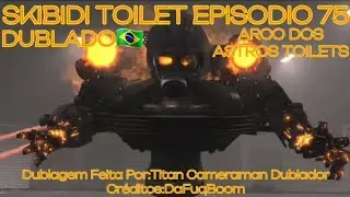 Skibidi Toilet(episódio 75-Dublado🇧🇷) ARCO ASTRO TOILET [[Créditos:@DaFuqBoom]]
