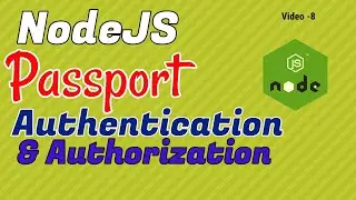 Video 8: NodeJS Passport Authentication & authorization