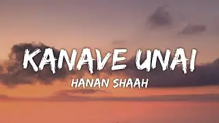 Kanave Unai Lyrics - Hanan Shaah | Raanjha (Tamil) • kanave unai vanthu sera