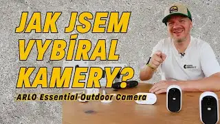 Arlo Essential - Jak jsem vybíral kamery?