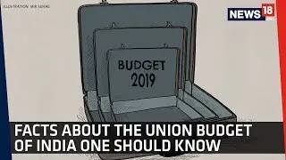 Budget 2019 | Facts About The Union Budget Of India You Might Not Be Aware Of