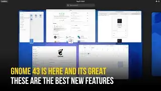 GNOME 43 Is Amazing - Here Are The Best New Features And Changes You've Been Waiting For