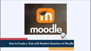 How to Create a Quiz with Random Questions in Moodle™ Software Platform - Individualized Quizzes