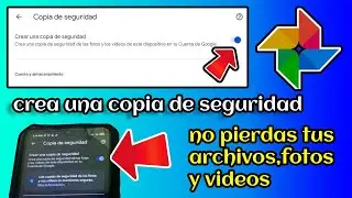 cómo crear copia de seguridad en Google fotos de los archivos fotos y videos de tu celular
