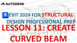 REVIT 2024 FOR STRUCTURAL DESIGN: CREATE CURVED BEAM