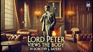 Lord Peter Views the Body 🕵️‍♂️🔍 | A Classic Mystery by Dorothy L. Sayers