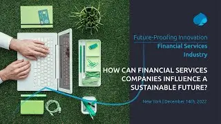 Future Proofing Innovation x Financial Services - How can companies influence a sustainable future?