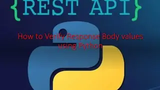 Python & Rest API Part 3: How to Verify Response Body values using Python