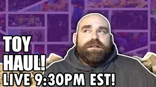Weekly Toy Haul! LIVE 9:30PM EST!!!!