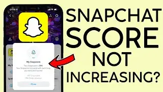 What to Do If Snapchat Score Not Increasing 2022