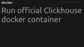 Run official Clickhouse docker container 
