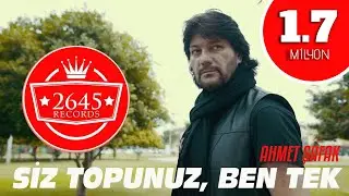 Ahmet Şafak - Siz Topunuz Ben Tek (Official Video)