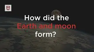 How Did the Earth and Moon Form: UChicago Explainer Series