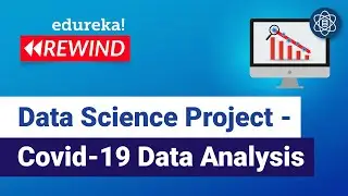 Data Science Project - Covid-19 Data Analysis | Python Training | Edureka | ML/DS Rewind - 2