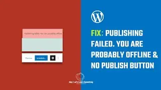 Fix WordPress issues: Publishing failed. You are probably offline & No Publish Button | 2022