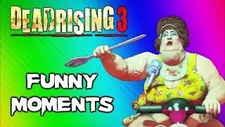 Dead Rising 3 Funny Moments Gameplay 5 - Fat Lady Boss, Huge Bomb, Boxing Match, Best Weapon Ever