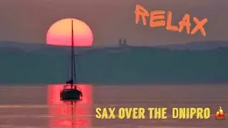 Sax over the  Dnipro 🔆⛵️ Relax