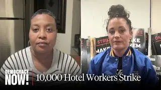 10,000 Hotel Workers Strike at Marriott, Hyatt, Hilton for Raises, Fair Workloads & Respect