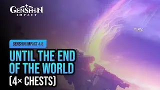 Until the End of the World | Genshin Impact 4.8