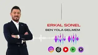 Erkal Sonel Ben Yola Gelmem