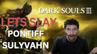 Coyote Plays - Dark Souls 3 - Pontiff Sulyvahn Clips