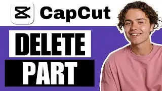 How To Delete Part Of A Video In CapCut PC - Full Guide