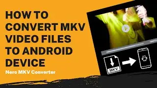 How to Convert MKV for Android Device | Nero MKV Converter Tutorial