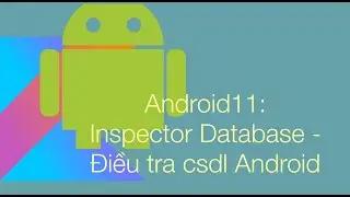 Android11: Database Inspector -  Điều tra csdl trên Android
