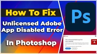 Fix - 'This Unlicensed Adobe App has Been Disabled' on Photoshop 2024 ❗(Two Methods)🔥 (Tutorial)✅