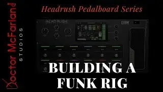 Building a Funk Rig | Headrush Pedalboard Series