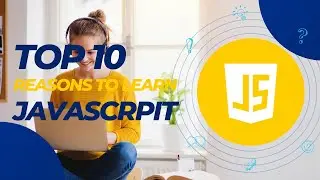 Top 10 Reasons to Learn Javascript (In 2022)