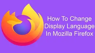 How To Change Display Language In Mozilla Firefox