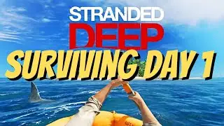 STRANDED DEEP - FIRST DAY | CRAFTING REFINED KNIFE | AXE | SHELTER