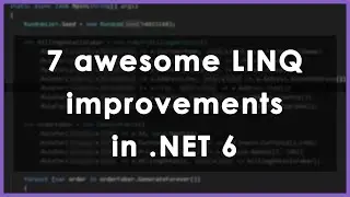 7 awesome improvements for LINQ in .NET 6