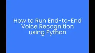 Build your own Voice Assistant with End-to-End Voice Recognition using Python