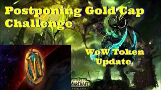 WoW Token Updates + Gold Cap Challenge Postponed.