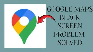 How To Solve Google Maps App Black Screen Problem|| Rsha26 Solutions