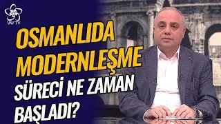 Osmanlı'da Modernleşme Süreci Ne Zaman Başladı? | Prof. Dr. Yüksel Çelik Vav TV