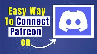 Step By Step Guide On How To Link Patreon On Discord Servers